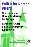 Politik im Namen Allahs - Der Islamismus - eine Herausforderung fr Europa - Eberhard SEIDEL, Claudia DANTSCHKE, Ali YILDIRIM 